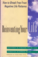 Reinventing Your Life: 2how to Break Free from Negative Life Patterns - Young, Jeffrey, PhD, and Klosko, Janet S, PhD, and Bech, Aaron (Foreword by)