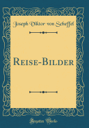 Reise-Bilder (Classic Reprint)