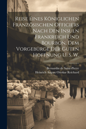 Reise eines kniglichen franzsischen Officiers nach den Insuln Frankreich und Bourbon, dem Vorgebrge der guten Hoffnung u. s. w.