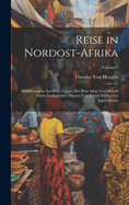 Reise in Nordost-Afrika: Schilderungen Aus Dem Gebiete Der Beni Amer Und Habab Nebst Zoologischen Skizzen Und Einem Fhrer Fr Jagdreisende; Volume 2