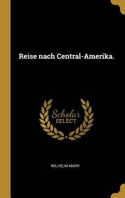 Reise Nach Central-Amerika. - Marr, Wilhelm