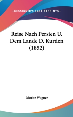 Reise Nach Persien U. Dem Lande D. Kurden (1852) - Wagner, Moritz