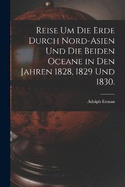 Reise um die Erde durch Nord-Asien und die beiden Oceane in den Jahren 1828, 1829 und 1830.