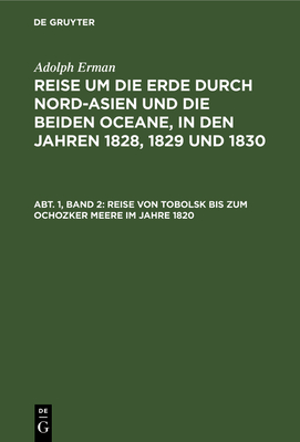 Reise Von Tobolsk Bis Zum Ochozker Meere Im Jahre 1820 - Erman, Adolph