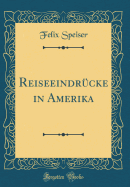 Reiseeindr?cke in Amerika (Classic Reprint)