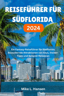 Reisefhrer Fr Sdflorida 2024: Ein Fantasy-Reisefhrer fr Sdflorida; Bezaubernde Attraktionen von Keys, Insider-Tipps und Beispiel-Reiseplan
