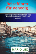 Reisefhrer fr Venedig: Eine Reise durch Geschichte, Kunst und Kultur