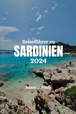 Reisef?hrer zu Sardinien 2024 - Frady, Adam O