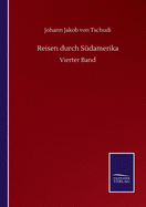 Reisen durch Sdamerika: Vierter Band