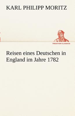 Reisen Eines Deutschen in England Im Jahre 1782 - Moritz, Karl Philipp