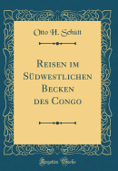 Reisen Im S?dwestlichen Becken Des Congo (Classic Reprint)