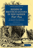 Reisen in Britisch-Guiana in den Jahren 1840-1844 3 Volume Set: In Auftrag Sr. Majestat des Koenigs von Preussen