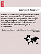 Reisen in die Felsengebirge Nord-Amerikas bis zum Hoch-Plateau von Neu-Mexico, unternommen als Mitglied der im Auftrage der Regierung der Vereinigten Staaten ausgesandten Colorado-Expedition. Mit Landschaften und Abbildungen in Farbendruck. Crfter band