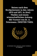 Reisen nach dem Nordpolarmeer in den Jahren 1870 und 1871. In (drei) Theilen und einem wisenschaftlichen Anhang. Mit Vorwort von Dr. A. Petermann. ZWEITER THEIL