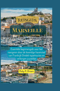 Reisgids Marseille 2024: Essenti?le beginnersgids voor het navigeren door de levendige havenstad van Frankrijk Ontdek topattracties en verborgen juweeltjes