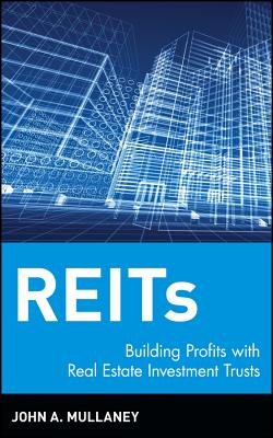 REITs: Building Profits with Real Estate Investment Trusts - Mullaney, John A.