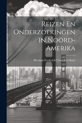 Reizen En Onderzoekingen in Noord-Amerika - Kate, Herman Frederick Carel Ten