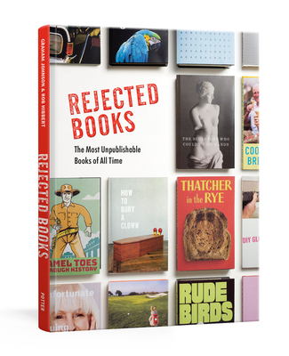 Rejected Books: The Most Unpublishable Books of All Time - Johnson, Graham, and Hibbert, Rob