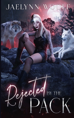 Rejected by the Pack - Woolf, Jaelynn