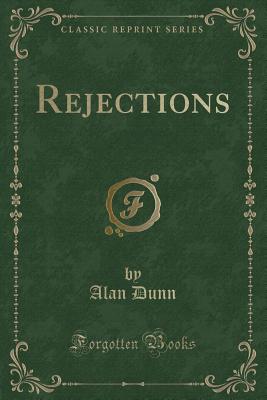 Rejections (Classic Reprint) - Dunn, Alan