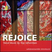 Rejoice: Vocal Music by Kay Johannsen - Fanie Antonelou (soprano); Franziska Bobe (soprano); Gtz Payer (piano); Julie Stewart (flute); Kay Johannsen (piano);...