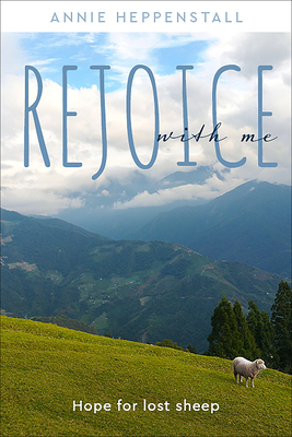 Rejoice with Me: Hope for Lost Sheep - Heppenstall, Annie