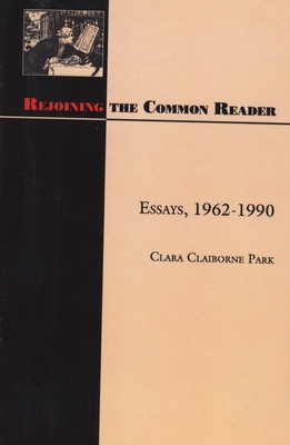 Rejoining the Common Reader: Essays, 1962-1990 - Park, Clara Claiborne, and Nemerov, Howard, Professor (Foreword by)