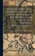 Relaa Abbreviada Da Republica, Que Os Religiosos Jesuitas Das Provincias De Portugal, E Hespanha, Estabelecera ......