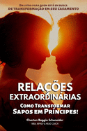 Rela??es Extraordinrias: Como Transformar Sapos em Pr?ncipes!