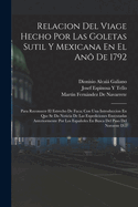 Relacion del Viage Hecho Por Las Goletas Sutil Y Mexicana En El An? de 1792: Para Reconocer El Estrecho de Fuca; Con Una Introduccion En Que Se Da Noticia de Las Expediciones Executadas Anteriormente Por Los Espaoles En Busca del Paso del Noroeste D...