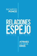 Relaciones Espejo: Atraes lo que eres.