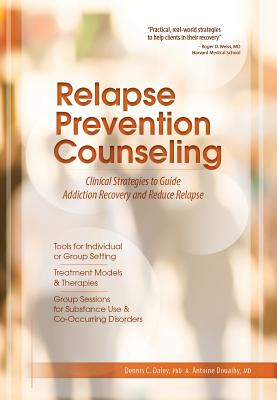 Relapse Prevention Counseling: Clinical Strategies to Guide Addiction Recovery and Reduce Relapse - Daley, Dennis C