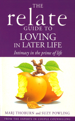 Relate Guide To Loving In Later Life: How to Renew Intimacy and Have Fun in the Prime of Life - Thoburn, Marj, and Powling, Suzy