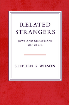 Related Strangers: Jews and Christians 70-170 C.E. - Wilson, Stephen G (Editor)