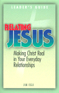 Relating Jesus: Making Christ Real in Your Everyday Relationships