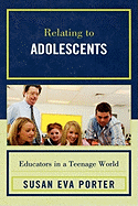 Relating to Adolescents: Educators in a Teenage World