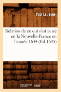 Relation de CE Qui s'Est Pass En La Nouvelle-France En l'Anne 1634 (d.1635)