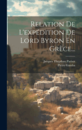 Relation de L'Expedition de Lord Byron En Grece...