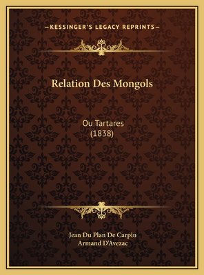 Relation Des Mongols: Ou Tartares (1838) - De Carpin, Jean Du Plan, and D'Avezac, Armand (Editor)