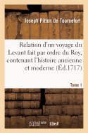 Relation d'Un Voyage Du Levant Fait Par Ordre Du Roy, Contenant l'Histoire Ancienne & Moderne Tome 2