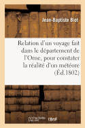 Relation d'Un Voyage Fait Dans Le Dpartement de l'Orne, Pour Constater La Ralit d'Un Mtore: Observ  l'Aigle, Le 26 Floral an XI, Par J.-B. Biot