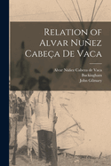 Relation of Alvar Nuez Cabe?a de Vaca