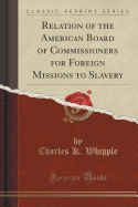 Relation of the American Board of Commissioners for Foreign Missions to Slavery (Classic Reprint)