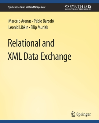 Relational and XML Data Exchange - Arenas, Marcelo, and Barcelo, Pablo, and Libkin, Leonid