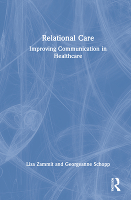 Relational Care: Improving Communication in Healthcare - Zammit, Lisa, and Schopp, Georgeanne