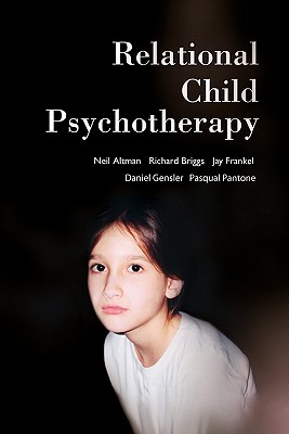 Relational Child Psychotherapy - Altman, Neil (Contributions by), and Briggs, Richard (Contributions by), and Frankel, Jay (Contributions by)