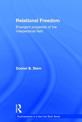 Relational Freedom: Emergent Properties of the Interpersonal Field - Stern, Donnel