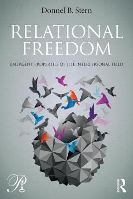 Relational Freedom: Emergent Properties of the Interpersonal Field - Stern, Donnel B