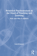 Relational Psychoanalysis at the Heart of Teaching and Learning: How and Why it Matters