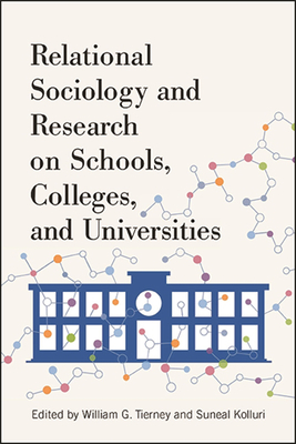 Relational Sociology and Research on Schools, Colleges, and Universities - Tierney, William G (Editor), and Kolluri, Suneal (Editor)